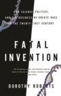 Fatal Invention : How Science, Politics, and Big Business Re-Create Race in the Twenty-first Century - Book