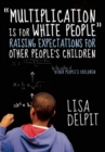 Multiplication Is For White People : Raising Expectations for Other People's Children - Book