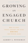 Growing an Engaged Church : How to Stop "Doing Church" and Start Being the Church Again - Book