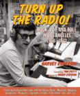 Turn Up The Radio : Rock, Pop, and Roll in Los Angeles 1956-1972 - Book