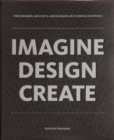 IMAGINE DESIGN CREATE : How Designers, Architects, and Engineers Are Changing Our World - Book