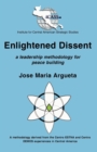 Enlightened Dissent : A Leadership Methodology for Peace Building - Book