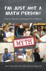 I'm Just Not a Math Person! : Recognizing, Understanding, and Managing the Fear of Mathematics - Book
