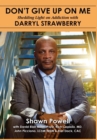 Don't Give Up on Me : Shedding Light on Addiction with Darryl Strawberry (Hc) - Book