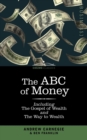 The ABC of Money : Including, the Gospel of Wealth and the Way to Wealth - Book