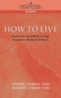 How to Live : Rules for Healthful Living Based on Modern Science - Book