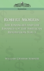 Robert Morris : The Financier and the Finances of the American Revolution, Vol. 1 - Book