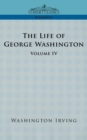 The Life of George Washington - Volume IV - Book
