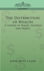 The Distribution of Wealth : A Theory of Wages, Interest and Profits - Book