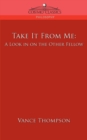 Take It from Me : A Look in on the Other Fellow - Book