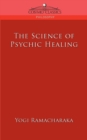 The Science of Psychic Healing - Book