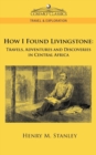 How I Found Livingstone : Travels, Adventures and Discoveries in Central Africa - Book