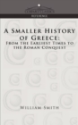 A Smaller History of Greece : From the Earliest Times to the Roman Conquest - Book
