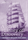 A Short History of Discovery : From the Earliest Times to the Founding of Colonies in the American Continent - Book