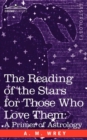 The Reading of the Stars for Those Who Love Them : A Primer of Astrology - Book