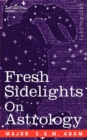 Fresh Sidelights on Astrology : An Elementary Treatise on Occultism - Book