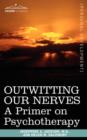 Outwitting Our Nerves : A Primer on Psychotherapy - Book
