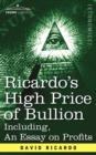 Ricardo's High Price of Bullion Including, an Essay on Profits - Book