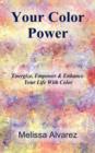 Your Color Power : Energize, Empower & Enhance Your Life with Color - Book