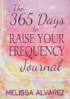 The 365 Days to Raise Your Frequency Journal - Book