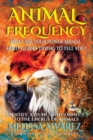 Animal Frequency : What Are Your Power Animal Spirit Guides Trying to Tell You? Identify, Attune, and Connect to the Energy of Animals - Book