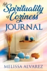 The Spirituality of Coziness Journal : Record 365 Days of Your Spiritual Experiences Through the Energy Of Coziness - Book