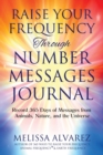 Raise Your Frequency Through Number Messages Journal : Record 365 Days of Messages from Animals, Nature, and the Universe - Book
