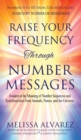 Raise Your Frequency Through Number Messages : Awaken to the Meaning of Number Sequences and Synchronicities from Animals, Nature, and the Universe - Book