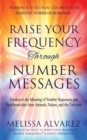 Raise Your Frequency Through Number Messages : Awaken to the Meaning of Number Sequences and Synchronicities from Animals, Nature, and the Universe - Book