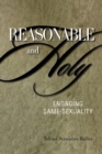 Reasonable and Holy : Engaging Same-Sexuality - Book