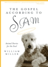 The Gospel According to Sam : Animal Stories for the Soul - eBook