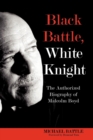 Black Battle, White Knight : The Authorized Biography of Malcolm Boyd - Book