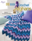 Big Book of Crochet Afghans : 26 Afghans for Year-Round Stitching - Book