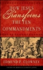 How Jesus Transforms the Ten Commandments - Book