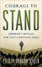 Courage to Stand : Jeremiah's Message for Post-Christian Times - Book