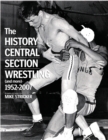 The History of Central Section Wrestling and more 1952-2007 - Book