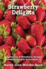 Strawberry Delights Cookbook : A Collection of Strawberry Recipes - Book