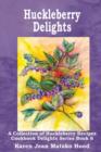 Huckleberry Delights Cookbook : A Collection of Huckleberry Recipes - Book