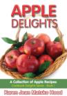 Apple Delights Cookbook : A Collection of Apple Recipes - Book