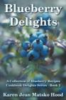 Blueberry Delights Cookbook : A Collection of Blueberry Recipes - Book