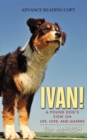 Ivan! : A Pound Dog's View on Life, Love, and Leashes - eBook