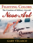 Fighting Colors : The Creation of Military Aircraft Nose Art - eBook