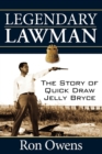 Legendary Lawman : The Story of Quick Draw Jelly Bryce - eBook
