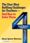 Four Most Baffling Challenges for Teachers and How to Solve Them, The : Classroom Discipline, Unmotivated Students, Underinvolved or Adversarial Parents, and Tough Working Conditions - Book