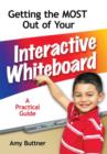 Getting the Most Out of Your Interactive Whiteboard : A Practical Guide - Book