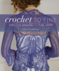 Crochet So Fine : Exquisite Designs with Fine Yarns - Book