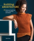 Knitting Architecture : 20 Patterns Exploring Form, Function, and Detail - Book