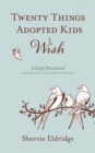 Twenty Things Adopted Kids Wish : A Daily Devotional for Adoptive and Birth Parents - eBook