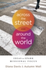 Across the Street and Around the World : Ideas to Spark Missional Focus - eBook