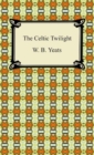 The Celtic Twilight - eBook